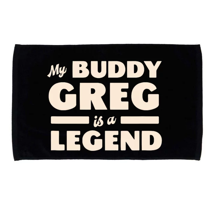 My Buddy Greg Is A Legend Microfiber Hand Towel