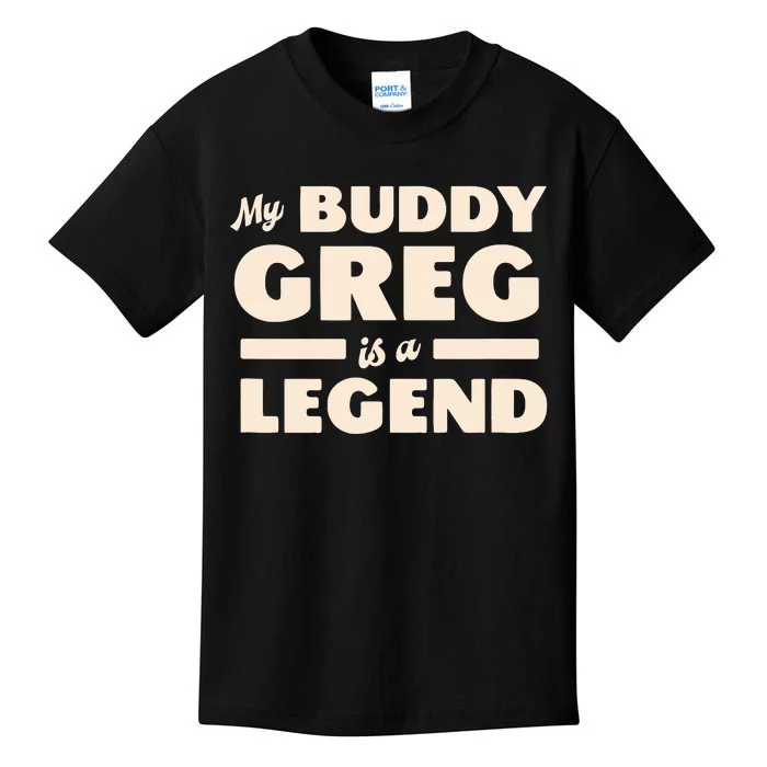 My Buddy Greg Is A Legend Kids T-Shirt