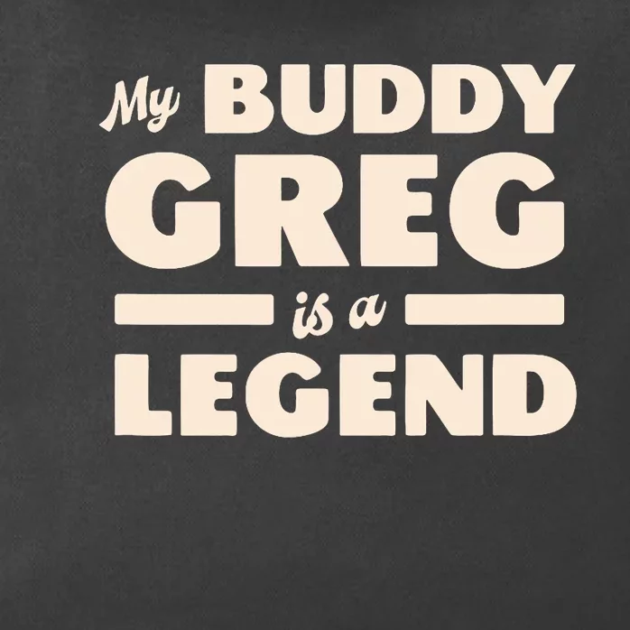 My Buddy Greg Is A Legend Zip Tote Bag