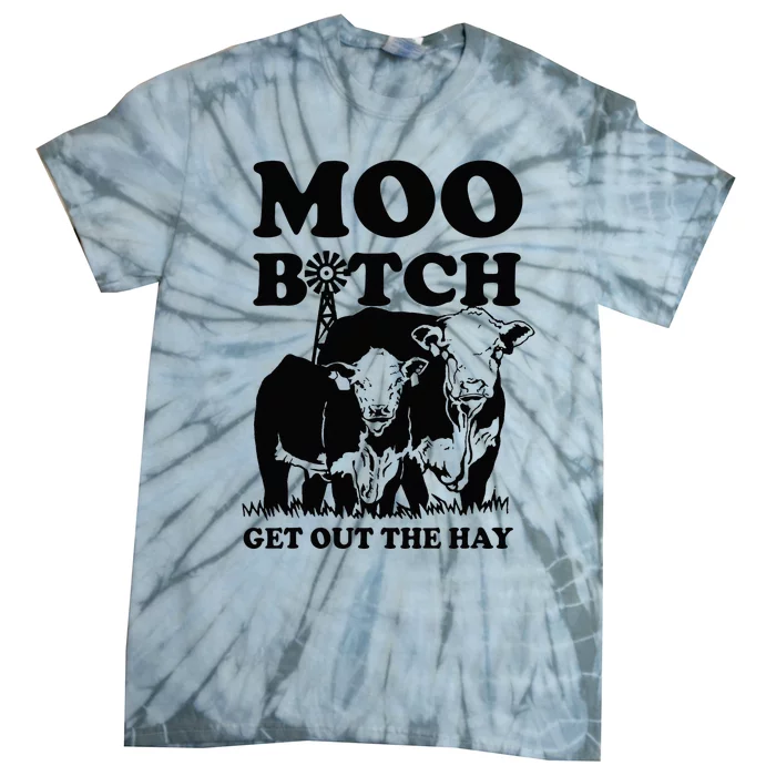 Moo Bitch Get Out The Hay Famer Cow Lovers Tie-Dye T-Shirt