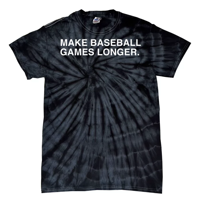 Make Baseball Games Longer Funny Saying Tie-Dye T-Shirt