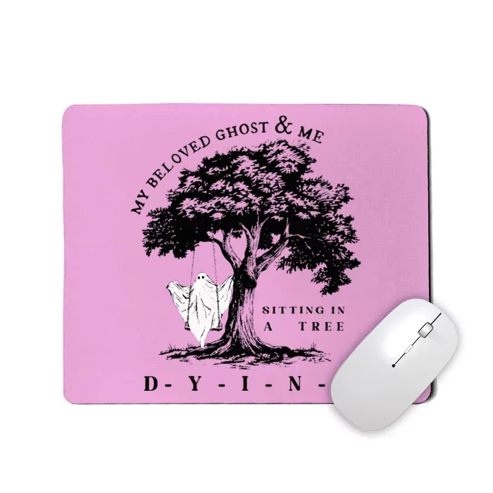 My Beloved Ghost & Me Sitting In A Tree Dying Mousepad