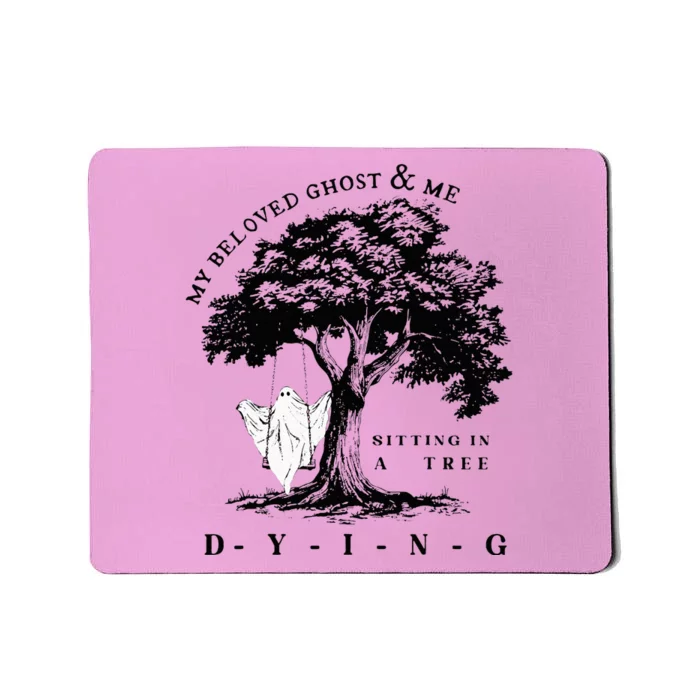 My Beloved Ghost & Me Sitting In A Tree Dying Mousepad