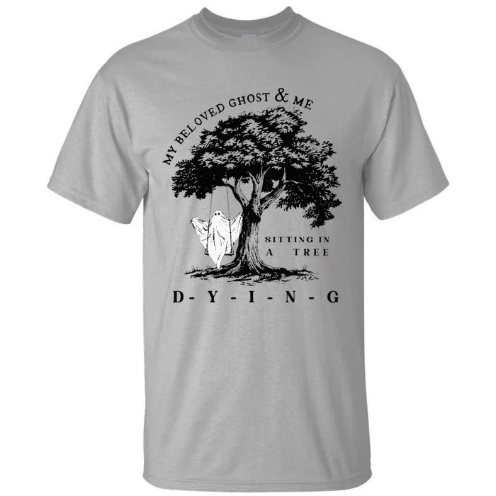 My Beloved Ghost & Me Sitting In A Tree Dying Tall T-Shirt