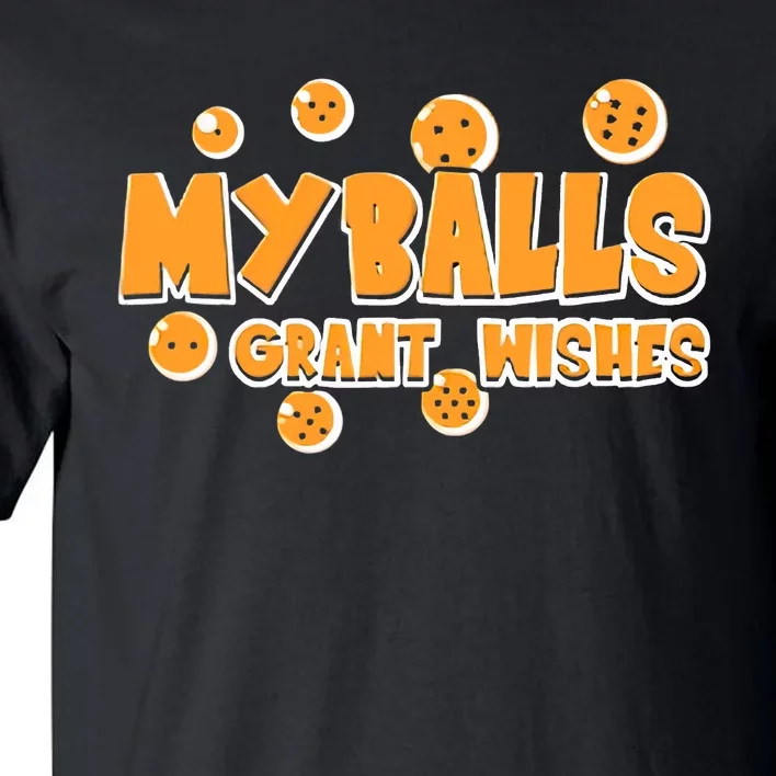 My Balls Grant Wishes Tall T-Shirt