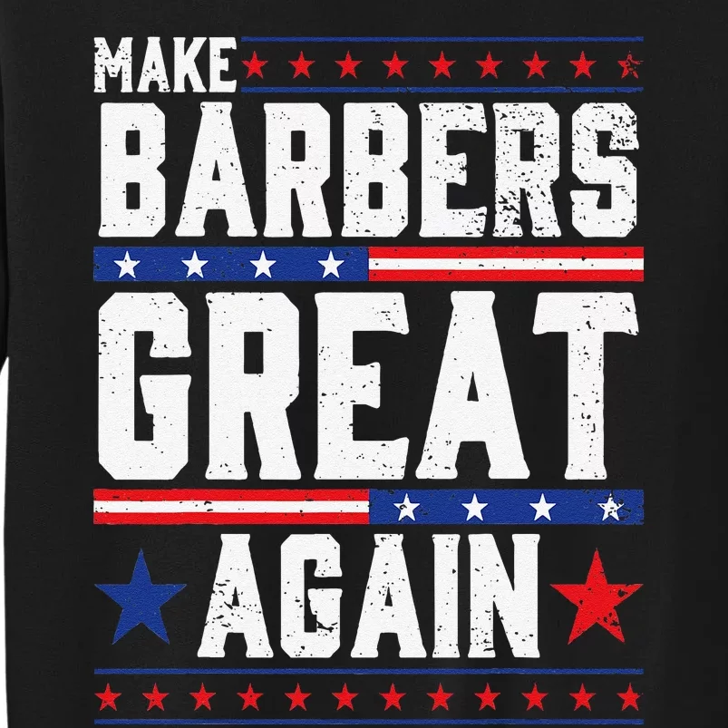 Make Barbers Great Again Barbers For Trump 2024 Gift Tall Sweatshirt