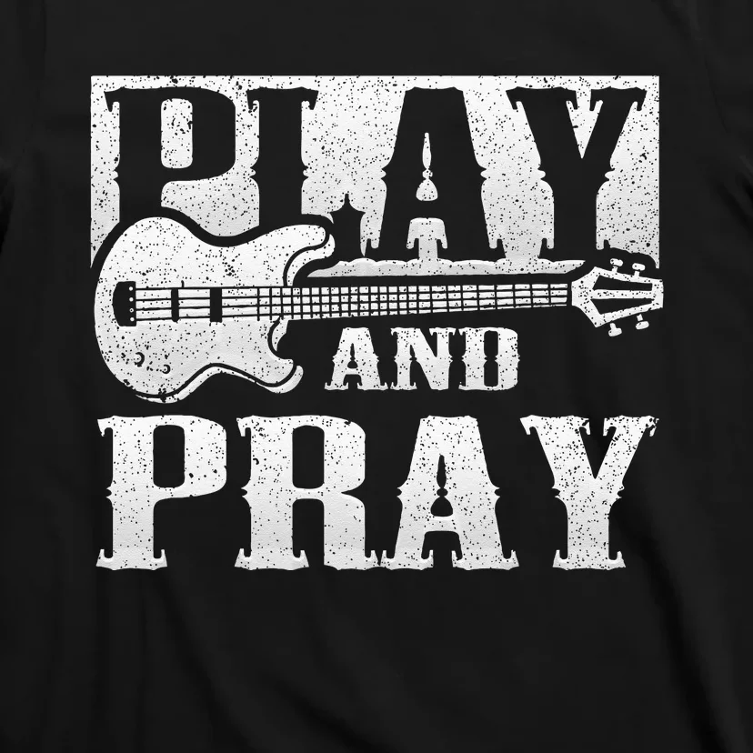 Musician Bass Guitar Player Christian Guitar Play And Pray T-Shirt