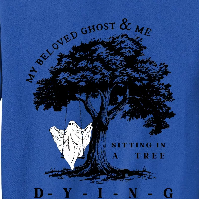 My Beloved Ghost & Me Sitting In A Tree Dying Tall Sweatshirt