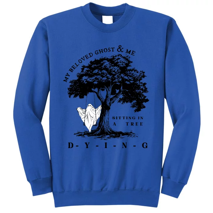 My Beloved Ghost & Me Sitting In A Tree Dying Tall Sweatshirt