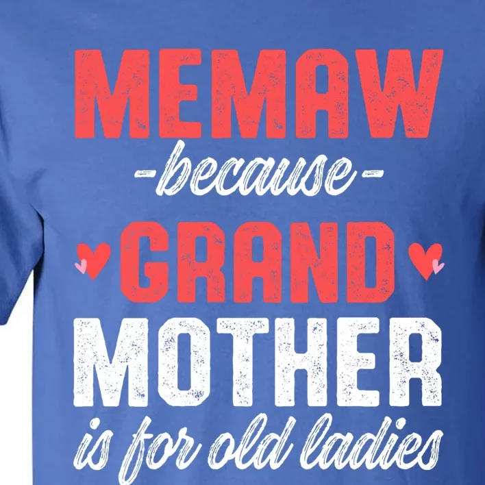 Memaw Because Grandmother Memaw For Grandma Best Memaw Gift Tall T-Shirt