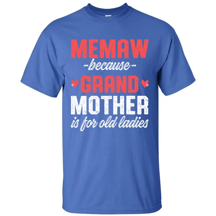 Memaw Because Grandmother Memaw For Grandma Best Memaw Gift Tall T-Shirt