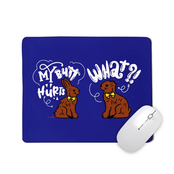 My Butt Hurts What Easter Chocolate Bunny Mousepad