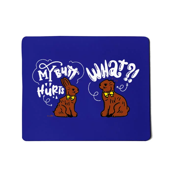 My Butt Hurts What Easter Chocolate Bunny Mousepad