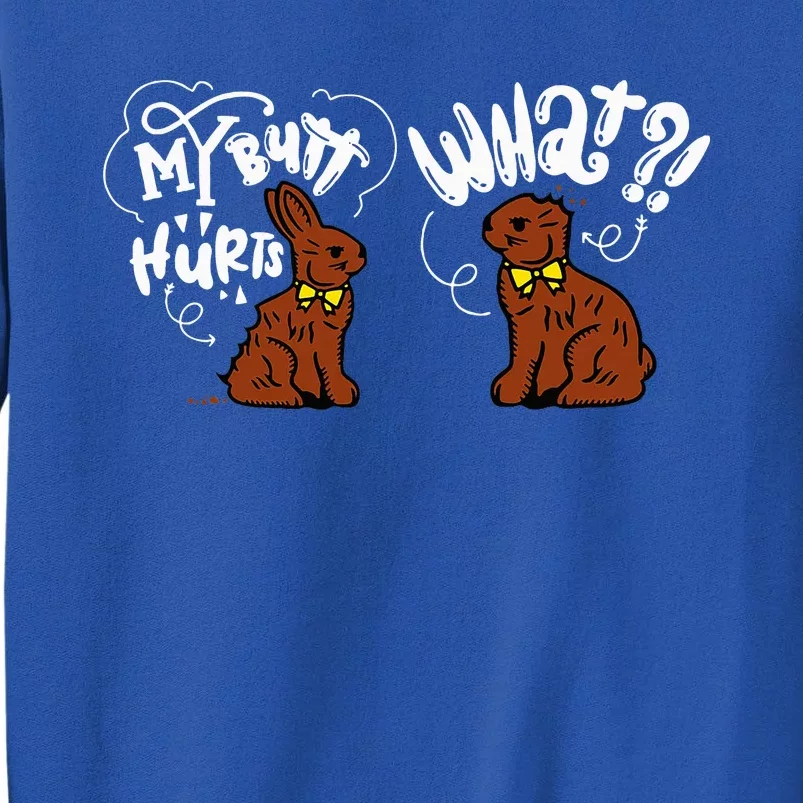 My Butt Hurts What Easter Chocolate Bunny Tall Sweatshirt