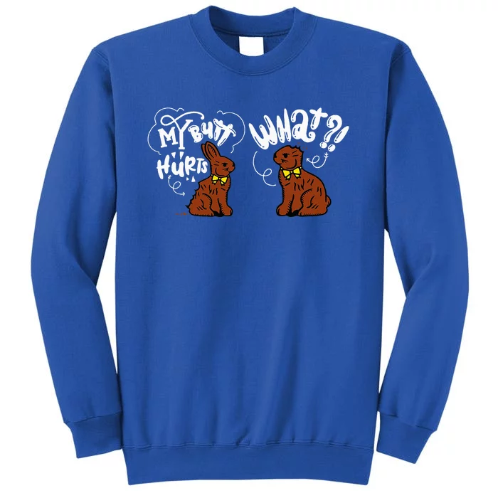 My Butt Hurts What Easter Chocolate Bunny Tall Sweatshirt