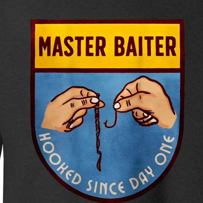 Master Baiter Hooked Since Day One Toddler Sweatshirt