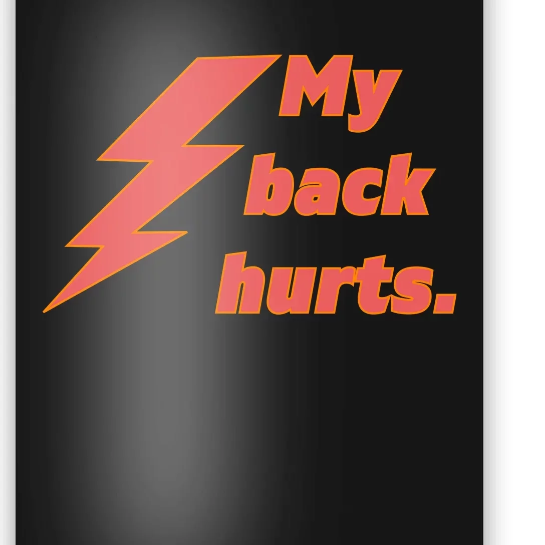 My Back Hurts. Front & Back Poster