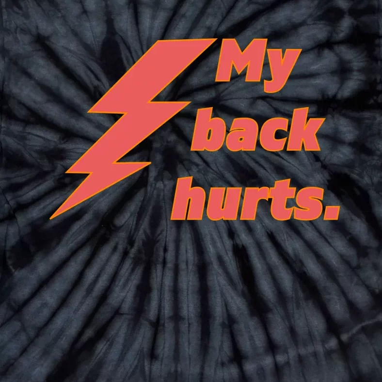 My Back Hurts. Front & Back Tie-Dye T-Shirt