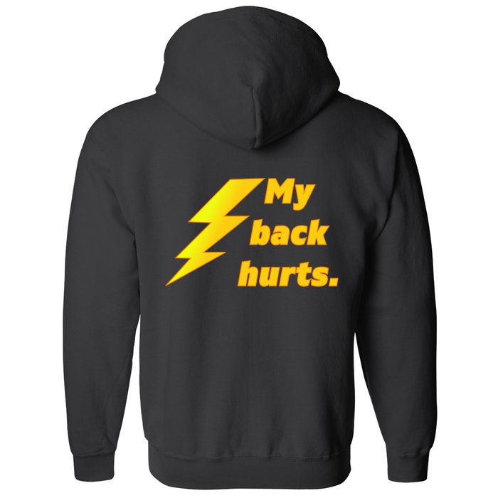 My Back Hurts. Front & Back Full Zip Hoodie