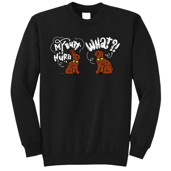 My Butt Hurts What Funny Easter Chocolate Bunny Meme Joke Tall Sweatshirt