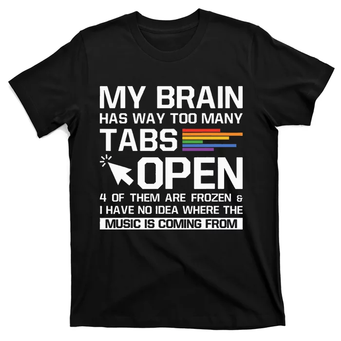 My Brain Has Way Too Many Tabs Open Software Developer Nerd T-Shirt