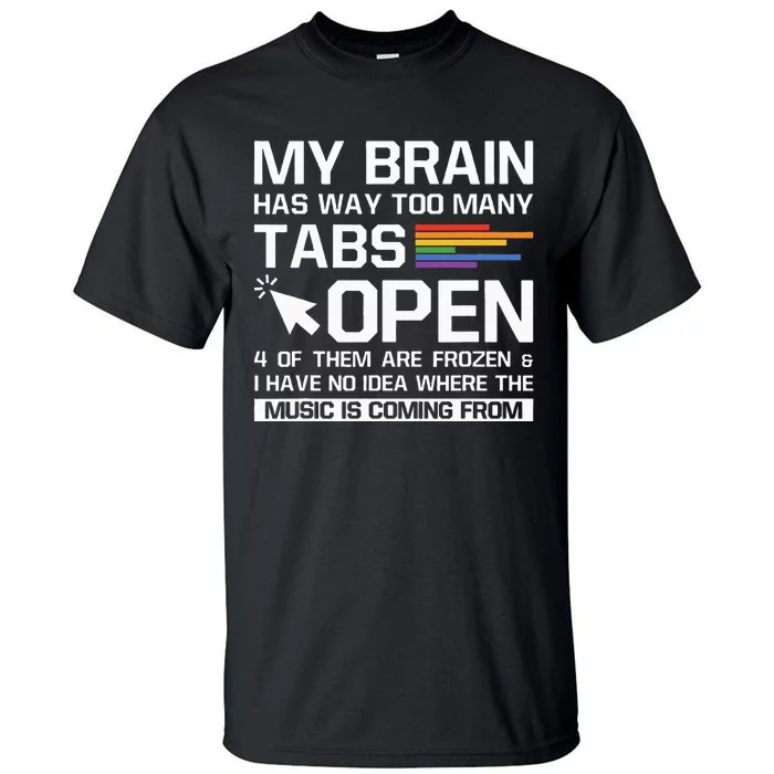 My Brain Has Way Too Many Tabs Open Software Developer Nerd Tall T-Shirt