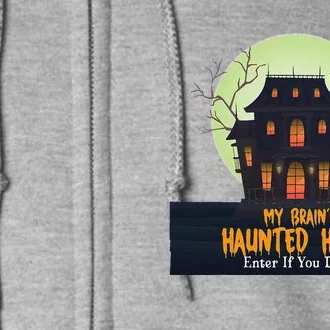 My Brain’S Haunted House Enter If You Dare ! Adhd Halloween Full Zip Hoodie