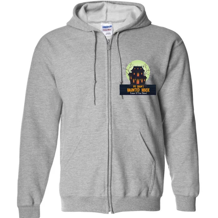 My Brain’S Haunted House Enter If You Dare ! Adhd Halloween Full Zip Hoodie