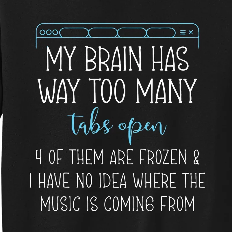 My Brain Has Way Too Many Tabs Open 4 Of Them Are Frozen Sweatshirt