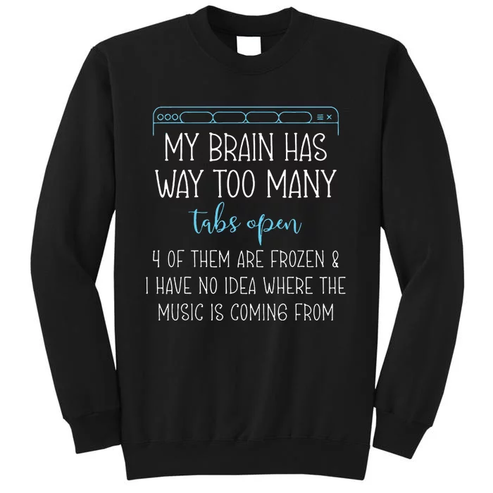 My Brain Has Way Too Many Tabs Open 4 Of Them Are Frozen Sweatshirt