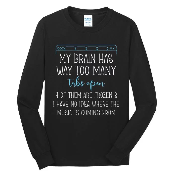 My Brain Has Way Too Many Tabs Open 4 Of Them Are Frozen Tall Long Sleeve T-Shirt