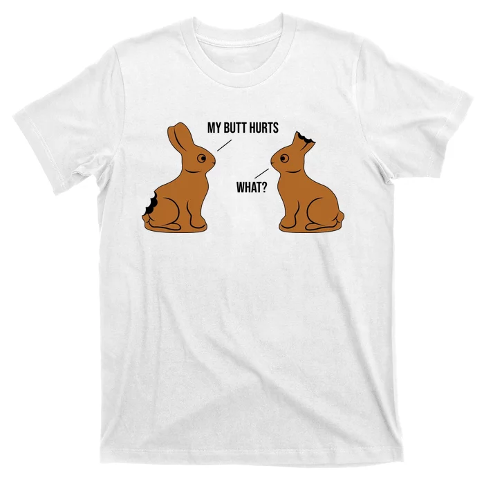 My Butt Hurts Chocolate Easter Bunny Funny T-Shirt