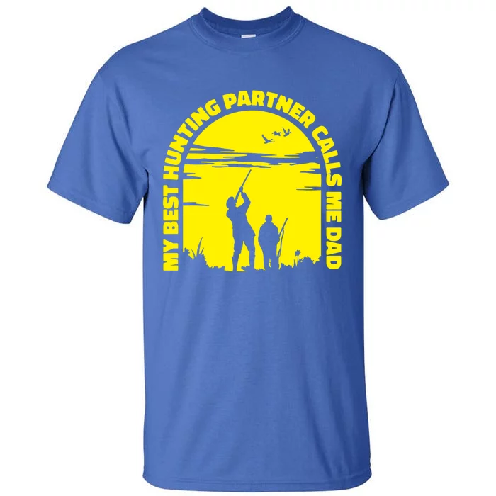 My Best Hunting Partner Calls Me Dad Proud Father Quote Hunt Gift Tall T-Shirt