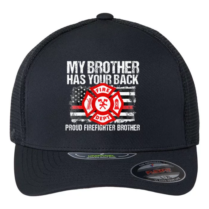 My Brother Has Your Back Firefighter Family Gift Flexfit Unipanel Trucker Cap