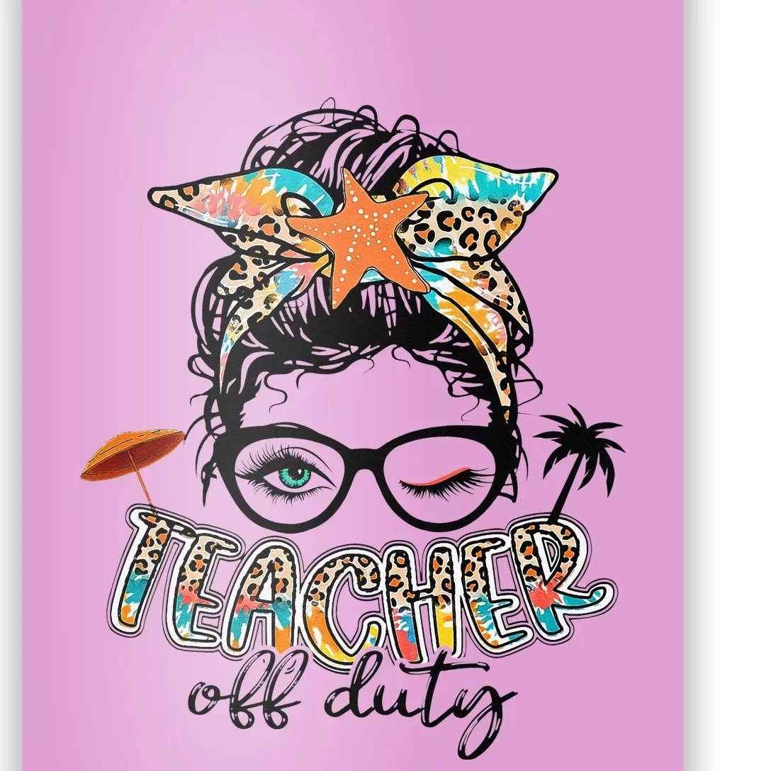 Messy Bun Hair Teacher Off Duty Summer End Of School Poster