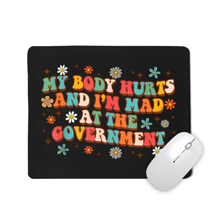 My Body Hurts And I’M Mad At The Government Mousepad