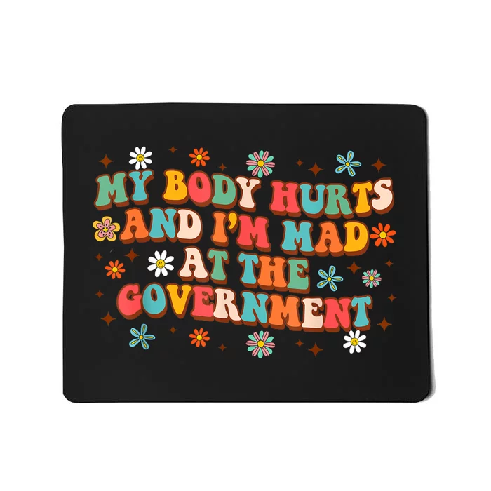 My Body Hurts And I’M Mad At The Government Mousepad