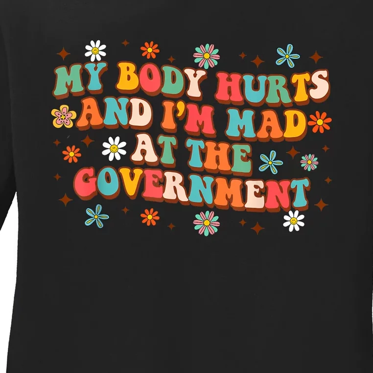 My Body Hurts And I’M Mad At The Government Ladies Long Sleeve Shirt