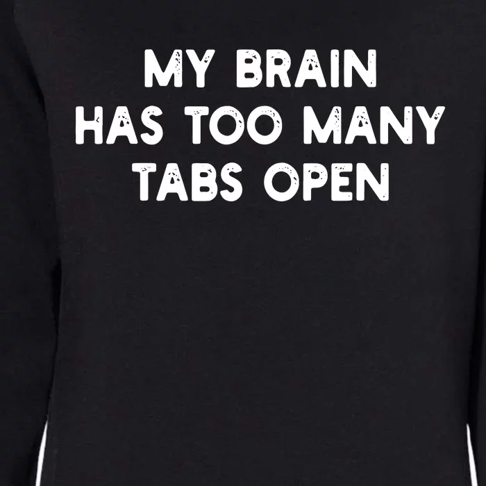 My Brain Has Too Many Tabs Open Tee Programmer Coder Womens California Wash Sweatshirt