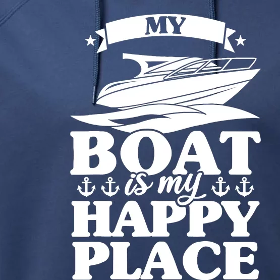 My Boat Is My Happy Place Boat Sail Performance Fleece Hoodie