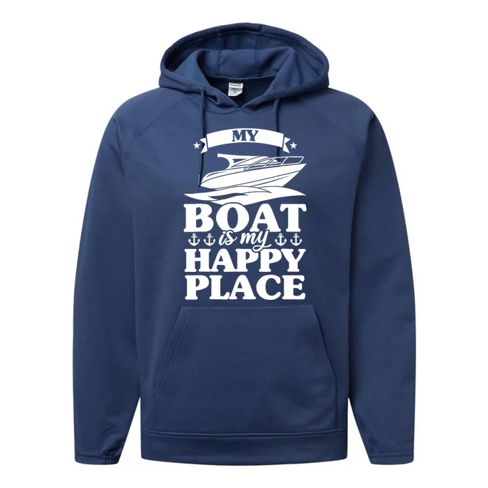 My Boat Is My Happy Place Boat Sail Performance Fleece Hoodie