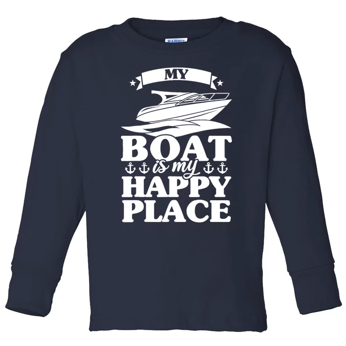 My Boat Is My Happy Place Boat Sail Toddler Long Sleeve Shirt