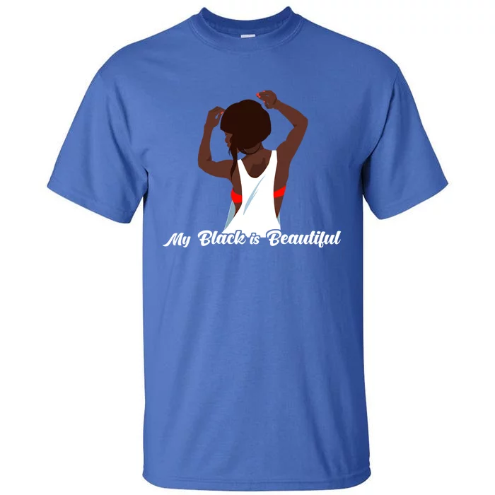 My Black Is Beautiful Proud Melanin Goddess Strong Roots Gift Tall T-Shirt