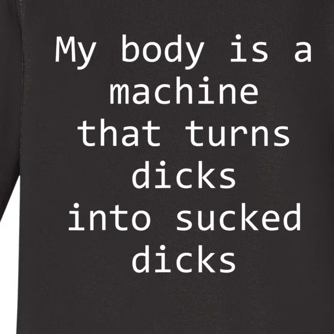 My Body Is A Machine That Turns Dicks Into Sucked Dicks Baby Long Sleeve Bodysuit