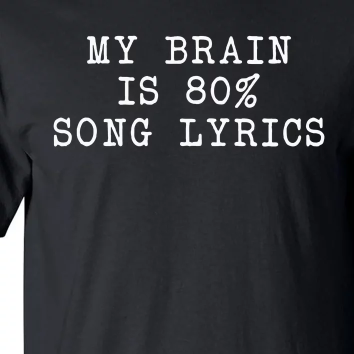 My Brain Is 80 Song Lyrics Funny Sarcastic Saying Tall T-Shirt