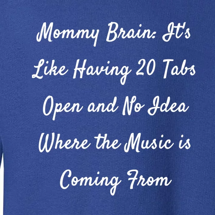 Mommy Brain: ItS Like Having 20 Tabs Open And No Idea Where Gift Toddler Sweatshirt