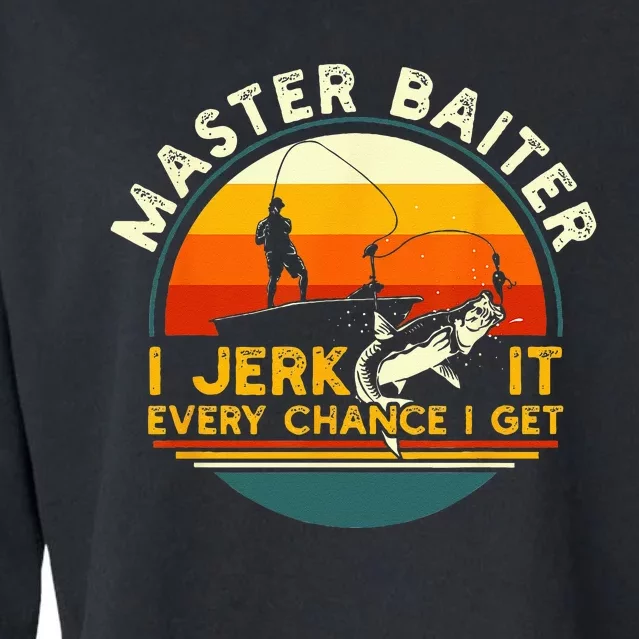 Master Baiter I’m Always Jerking My Rod For A Fishing Lovers Cropped Pullover Crew