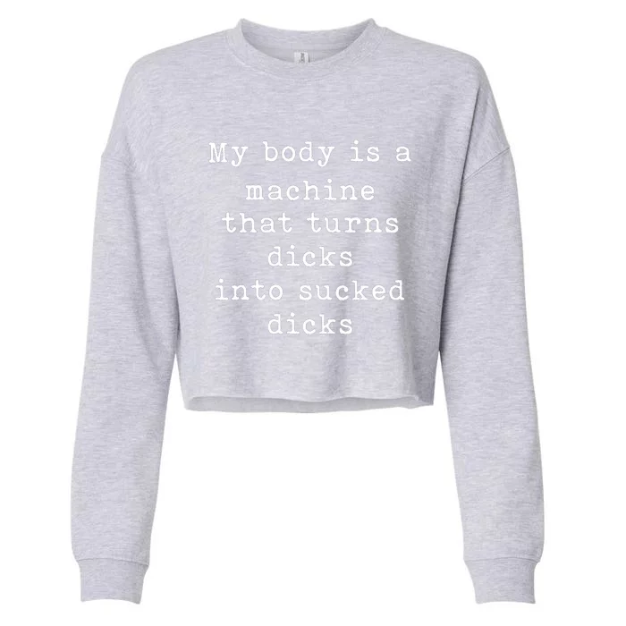 My Body Is A Machine That Turns Dicks Into Sucked Dicks Cropped Pullover Crew