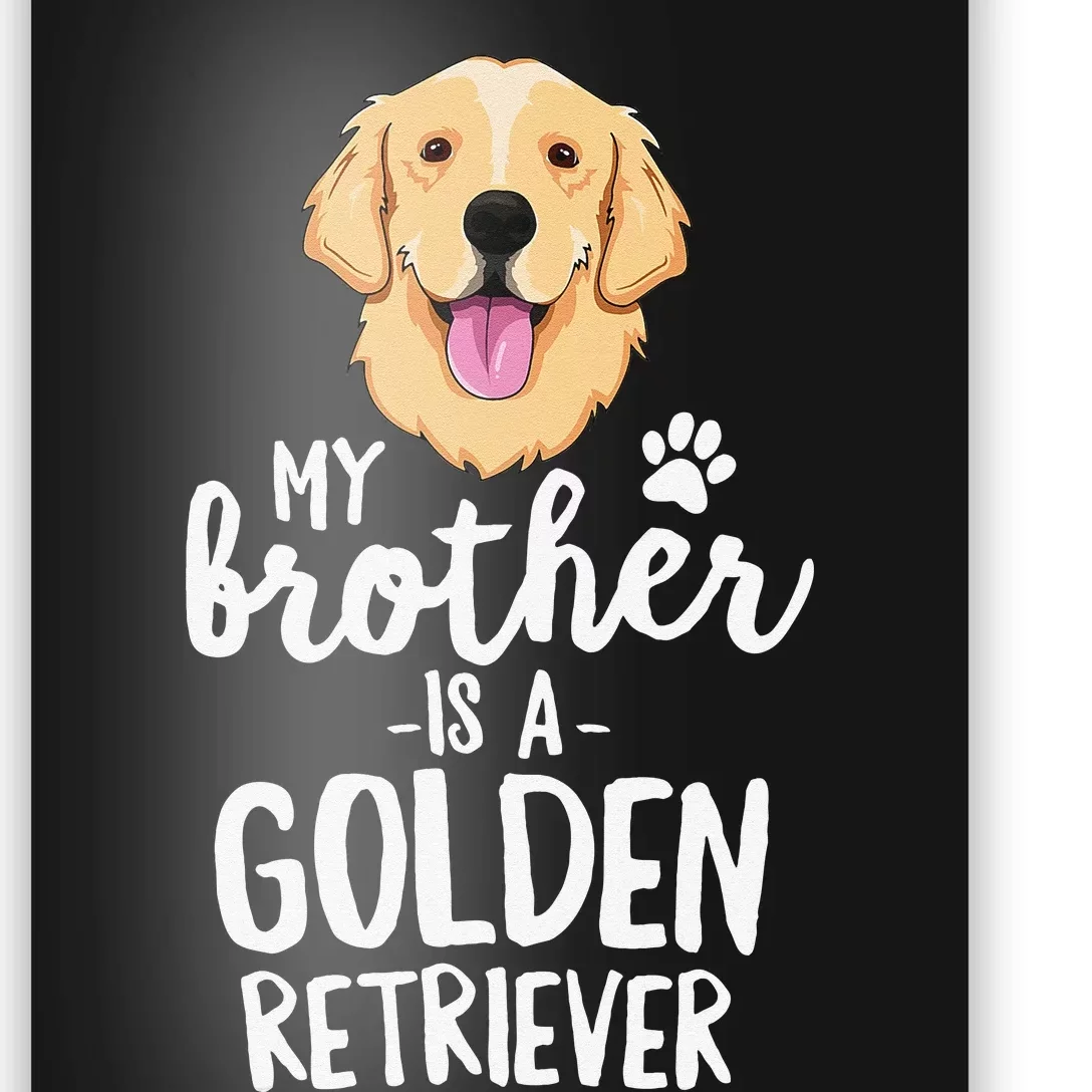 My Brother Is A Golden Retriever Dog Family Pet Poster