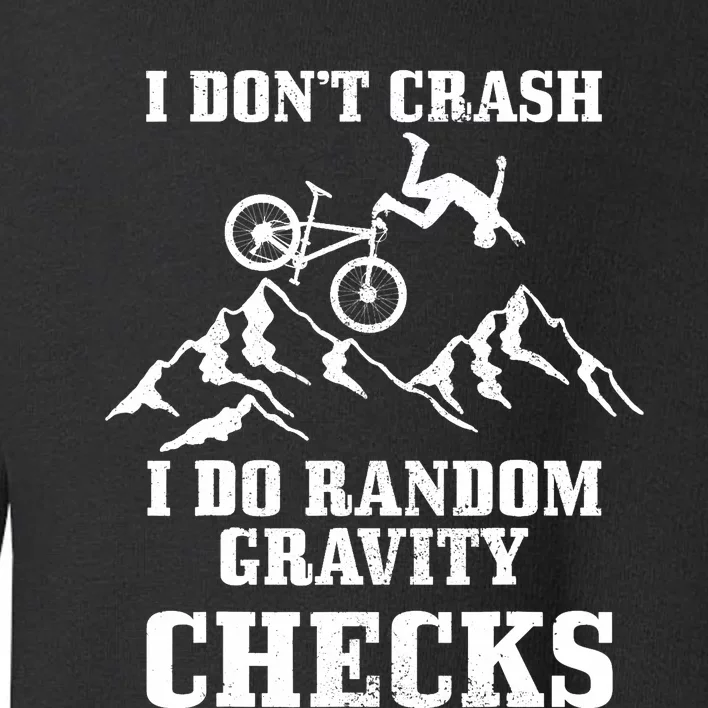 Mountain Bike I Don't Crash Do Random Gravity Checks Funny Toddler Sweatshirt